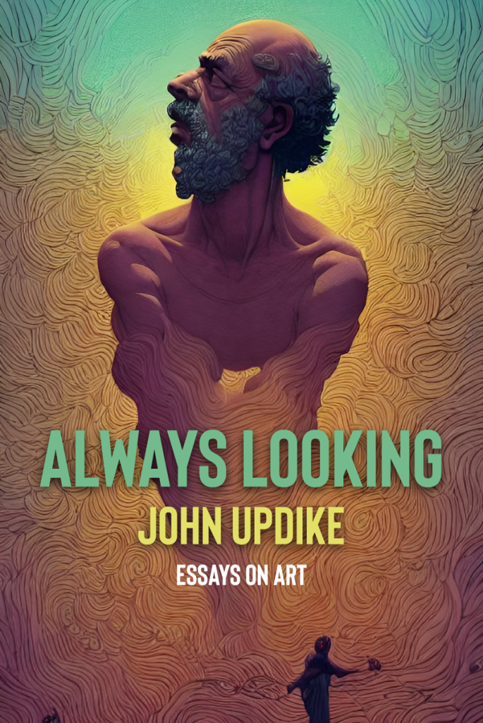 Always Looking John Updike Essays on Art