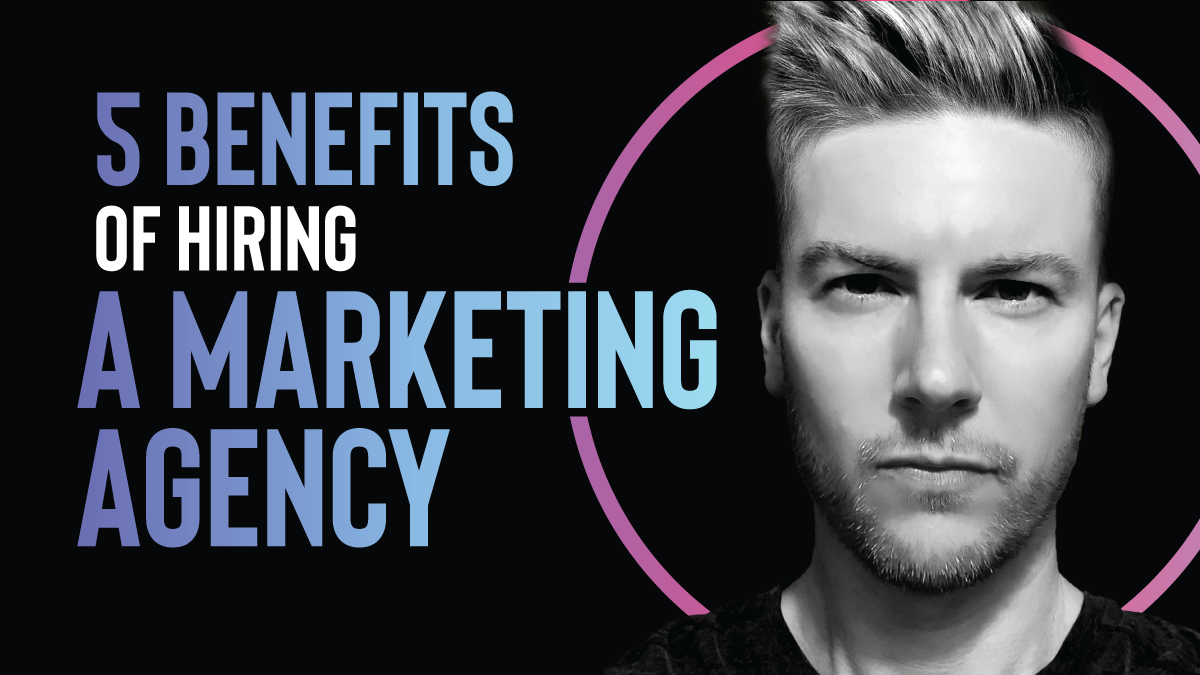 5 Benefits of Hiring an External Marketing Agency